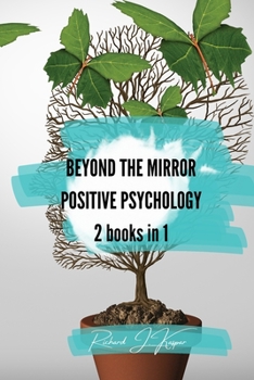 Beyond the Mirror + Positive Psychology: 2 Books in 1