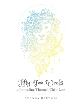 Paperback Fifty-Two Weeks of Journaling Through Child Loss Book