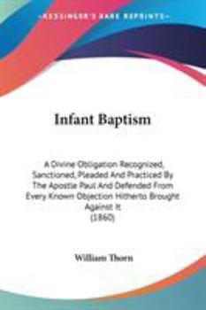 Paperback Infant Baptism: A Divine Obligation Recognized, Sanctioned, Pleaded And Practiced By The Apostle Paul And Defended From Every Known Ob Book