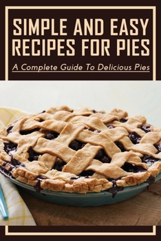 Paperback Simple And Easy Recipes For Pies: A Complete Guide To Delicious Pies: Ruby Slipper Cranberry-Apple-Raisin Pie Book