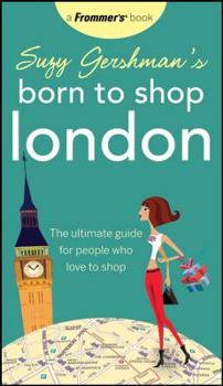 Paperback Suzy Gershman's Born to Shop London: The Ultimate Guide for People Who Love to Shop Book