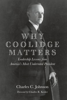 Hardcover Why Coolidge Matters: Leadership Lessons from Americaa's Most Underrated President Book