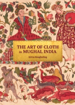 Hardcover The Art of Cloth in Mughal India Book
