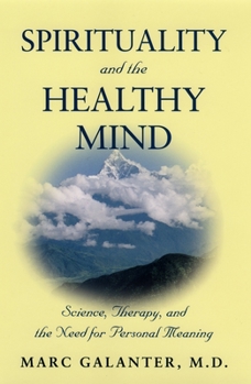 Hardcover Spirituality and the Healthy Mind: Science, Therapy, and the Need for Personal Meaning Book