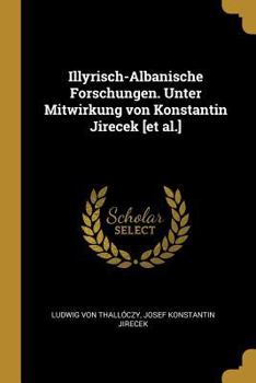 Paperback Illyrisch-Albanische Forschungen. Unter Mitwirkung von Konstantin Jirecek [et al.] [German] Book