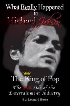 Paperback What Really Happened to Michael Jackson, the King of Pop: The Evil Side of the Entertainment Industry Book