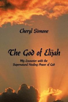 Paperback The God of Elijah: My Encounter with the Supernatural Healing Power of God Book