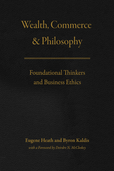 Paperback Wealth, Commerce, and Philosophy: Foundational Thinkers and Business Ethics Book