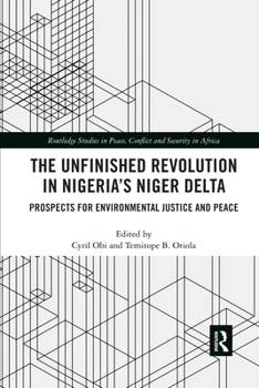 The Unfinished Revolution in Nigeria's Niger Delta: Prospects for Environmental Justice and Peace