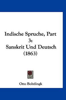 Hardcover Indische Spruche, Part 3: Sanskrit Und Deutsch (1863) [German] Book