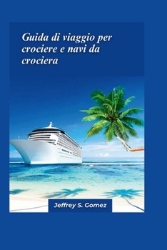 Guida di viaggio 2024 per crociere e navi da crociera: Una guida completa alle avventure in crociera, alla selezione delle navi e alle meraviglie oceaniche. (Italian Edition)
