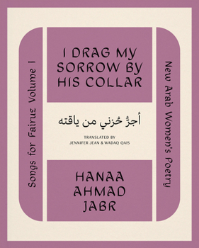 I Drag My Sorrow by His Collar (Songs for Fairuz)