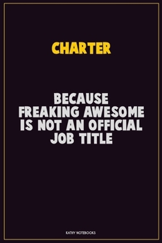 Paperback Charter, Because Freaking Awesome Is Not An Official Job Title: Career Motivational Quotes 6x9 120 Pages Blank Lined Notebook Journal Book