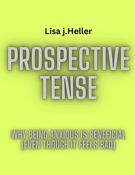 Paperback Prospective Tense: Why Being Anxious is Beneficial (Even Though It Feels Bad) [Large Print] Book