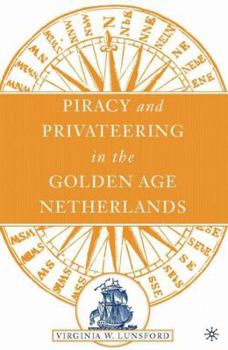Piracy And Privateering In The Golden Age Netherlands