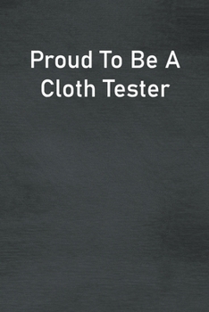 Paperback Proud To Be A Cloth Tester: Lined Notebook For Men, Women And Co Workers Book