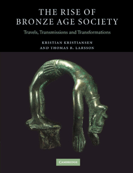 Paperback The Rise of Bronze Age Society: Travels, Transmissions and Transformations Book