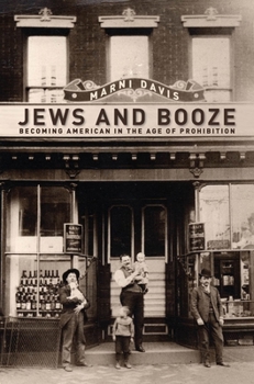 Jews and Booze: Becoming American in the Age of Prohibition - Book  of the Goldstein-Goren Series in American Jewish History