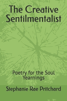Paperback The Creative Sentilmentalist: Poetry for the Soul Yearnings Book