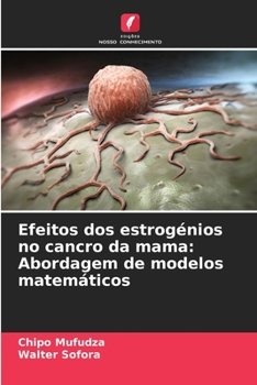 Paperback Efeitos dos estrogénios no cancro da mama: Abordagem de modelos matemáticos [Portuguese] Book