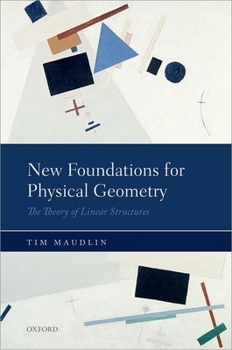 Hardcover New Foundations for Physical Geometry: The Theory of Linear Structures Book