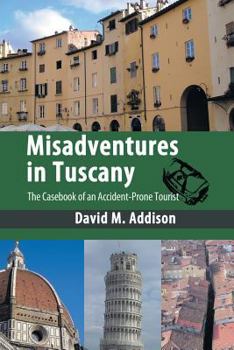 Paperback Misadventures in Tuscany: The Casebook of an Accident-Prone Tourist Book