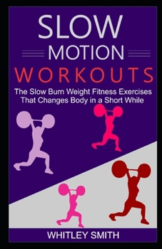 Paperback Slow Motion Workouts: The Slow Burn Weight Fitness Exercises That Changes Body in a Short While Book