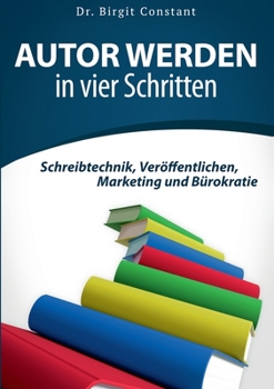 Paperback Autor werden in vier Schritten: Schreibtechnik, Veröffentlichen, Marketing und Bürokratie [German] Book