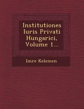 Paperback Institutiones Iuris Privati Hungarici, Volume 1... [Latin] Book