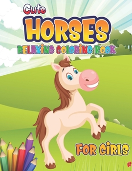 Paperback Cute Horses Relaxing Coloring Book for Girls: Horse Coloring Book: Wonderful World of Horses Coloring Book; Relaxing Coloring Book for Girls; Cute Hor Book