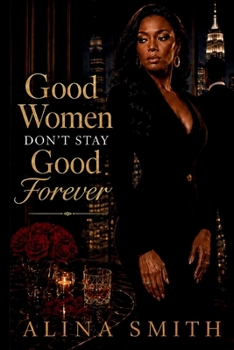 Good Woman Don't Stay Good Forever