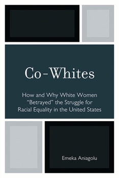 Co-Whites: How and Why White Women 'Betrayed' the Struggle for Racial Equality in the United States