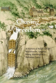 Chasing Freedom: A Historical Fiction Novel Set in Matildaville, Virginia, Along Washington's Potomac Canal, 1801-1807