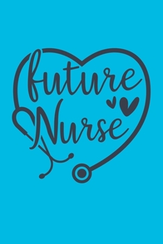 Future Nurse: Cute Nurse Journal - Easy Find Bright Blue! Best Nurse Gift Ideas Medical Notebook