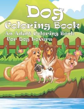 Paperback Dog Coloring Book: An Adult Coloring Book for Dog Lovers Book