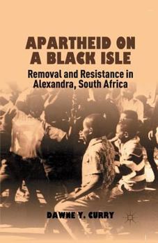 Paperback Apartheid on a Black Isle: Removal and Resistance in Alexandra, South Africa Book