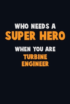 Paperback Who Need A SUPER HERO, When You Are Turbine Engineer: 6X9 Career Pride 120 pages Writing Notebooks Book