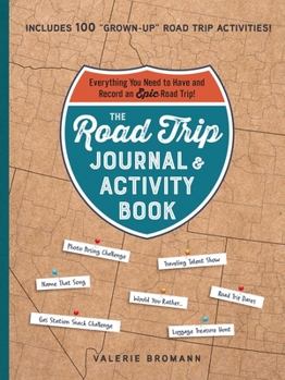 Paperback The Road Trip Journal & Activity Book: Everything You Need to Have and Record an Epic Road Trip! Book