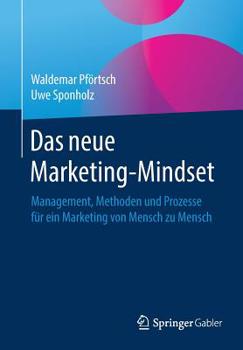 Paperback Das Neue Marketing-Mindset: Management, Methoden Und Prozesse Für Ein Marketing Von Mensch Zu Mensch [German] Book