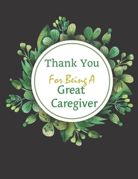Thank You For Being A Great Caregiver Notebook Gift: Gratitude Journal Notebook Inspirational Quote Like Thankful Journal