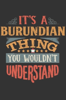 It's A Burundian Thing You Wouldn't Understand: Burundi Notebook Journal 6x9 Personalized Gift For It's A Burundian Thing You Wouldn't Understand Lined Paper