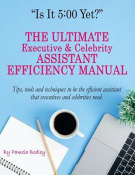 Paperback Is It 5: 00 Yet? The Manual: The Ultimate Executive & Celebrity Assistant Manual Book