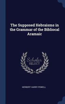 Hardcover The Supposed Hebraisms in the Grammar of the Bibliocal Aramaic Book