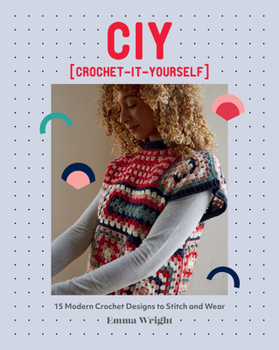 Paperback Ciy: Crochet-It-Yourself: 15 Modern Crochet Designs to Stitch and Wear Book