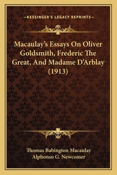 Paperback Macaulay's Essays On Oliver Goldsmith, Frederic The Great, And Madame D'Arblay (1913) Book