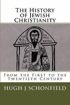 Paperback The History of Jewish Christianity: From the First to the Twentieth Century Book