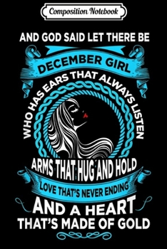 Composition Notebook: December Girl Love God Said Let There Be December Girl  Journal/Notebook Blank Lined Ruled 6x9 100 Pages