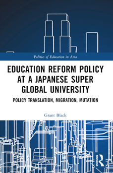 Paperback Education Reform Policy at a Japanese Super Global University: Policy Translation, Migration and Mutation Book
