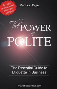 Paperback The Power of Polite: A Guide to Etiquette in Business Book
