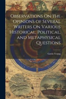 Paperback Observations On the Opinions of Several Writers On Various Historical, Political, and Metaphysical Questions Book